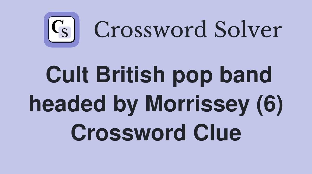 cult-british-pop-band-headed-by-morrissey-6-crossword-clue-answers